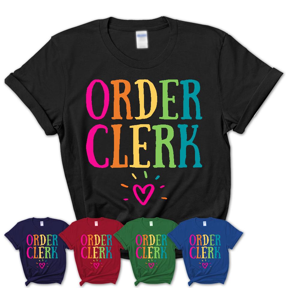 Order Clerk Rainbow Lettering Heart Shirt, Employee Appreciation Gifts