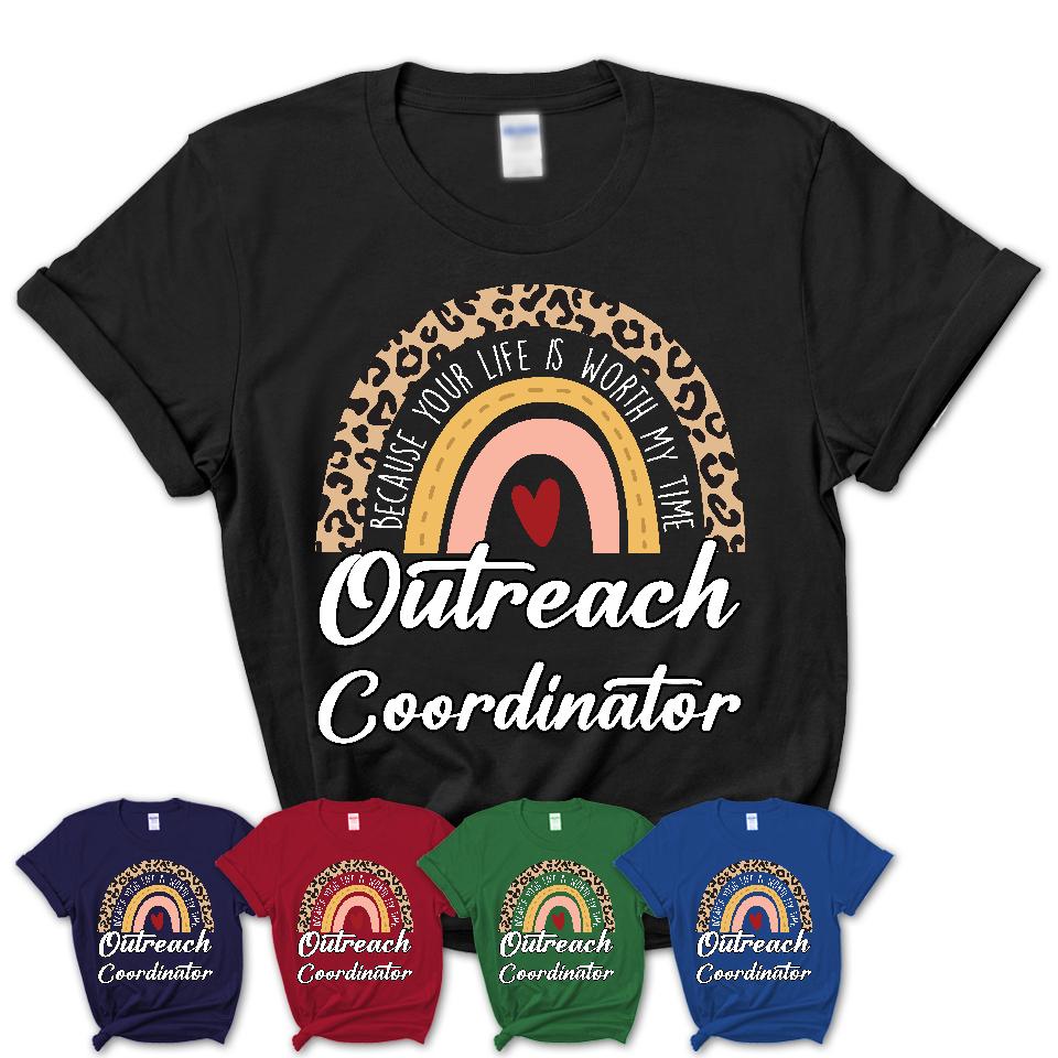 Outreach Coordinator Because Your Life Worth My Time Rainbow T-Shirt