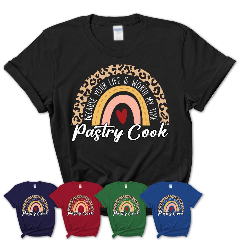 Pastry Cook Because Your Life Worth My Time Rainbow T-Shirt