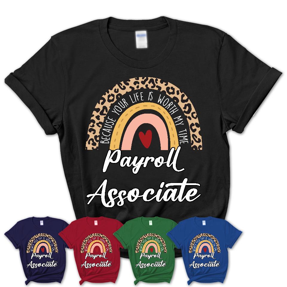 Payroll Associate Because Your Life Worth My Time Rainbow T-Shirt