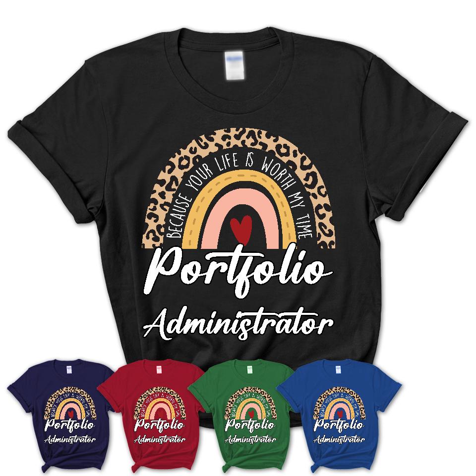 Portfolio Administrator Because Your Life Worth My Time Rainbow T-Shirt