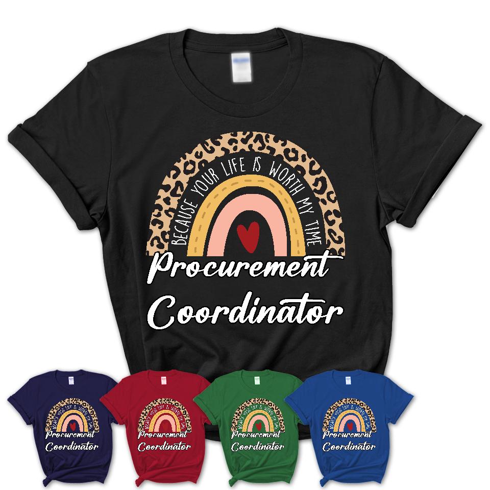 Procurement Coordinator Because Your Life Worth My Time Rainbow T-Shirt