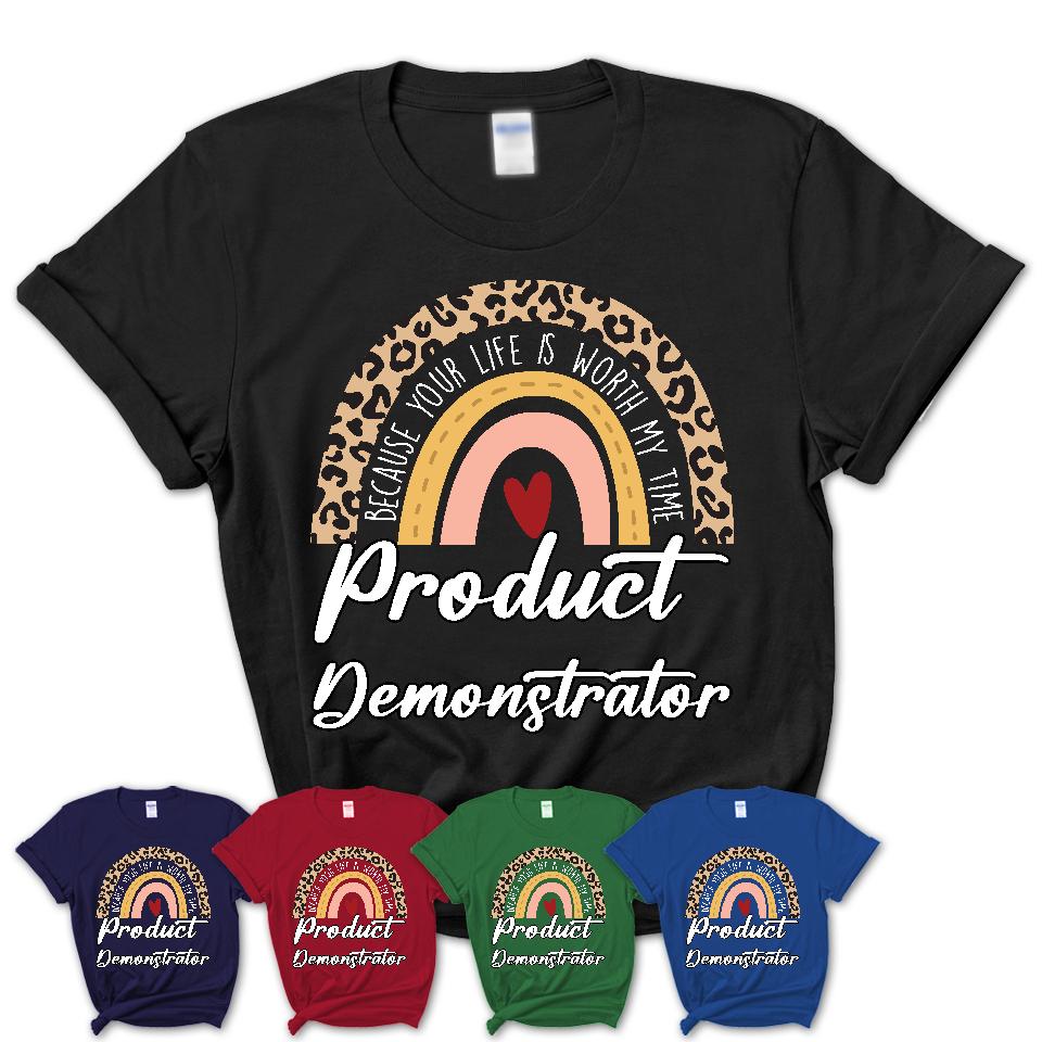 Product Demonstrator Because Your Life Worth My Time Rainbow T-Shirt