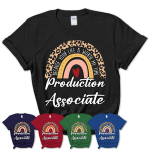 Production Associate Because Your Life Worth My Time Rainbow T-Shirt