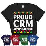 Proud Crm Administrator Africa Pride Black History Month T-Shirt