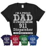 Proud Dad of A Freaking Awesome Daughter 911 Dispatcher Shirt, Father Day Gift from Daughter, Funny Shirt For Dad