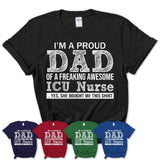 Proud Dad of A Freaking Awesome Daughter ICU Nurse Shirt, Father Day Gift from Daughter, Funny Shirt For Dad