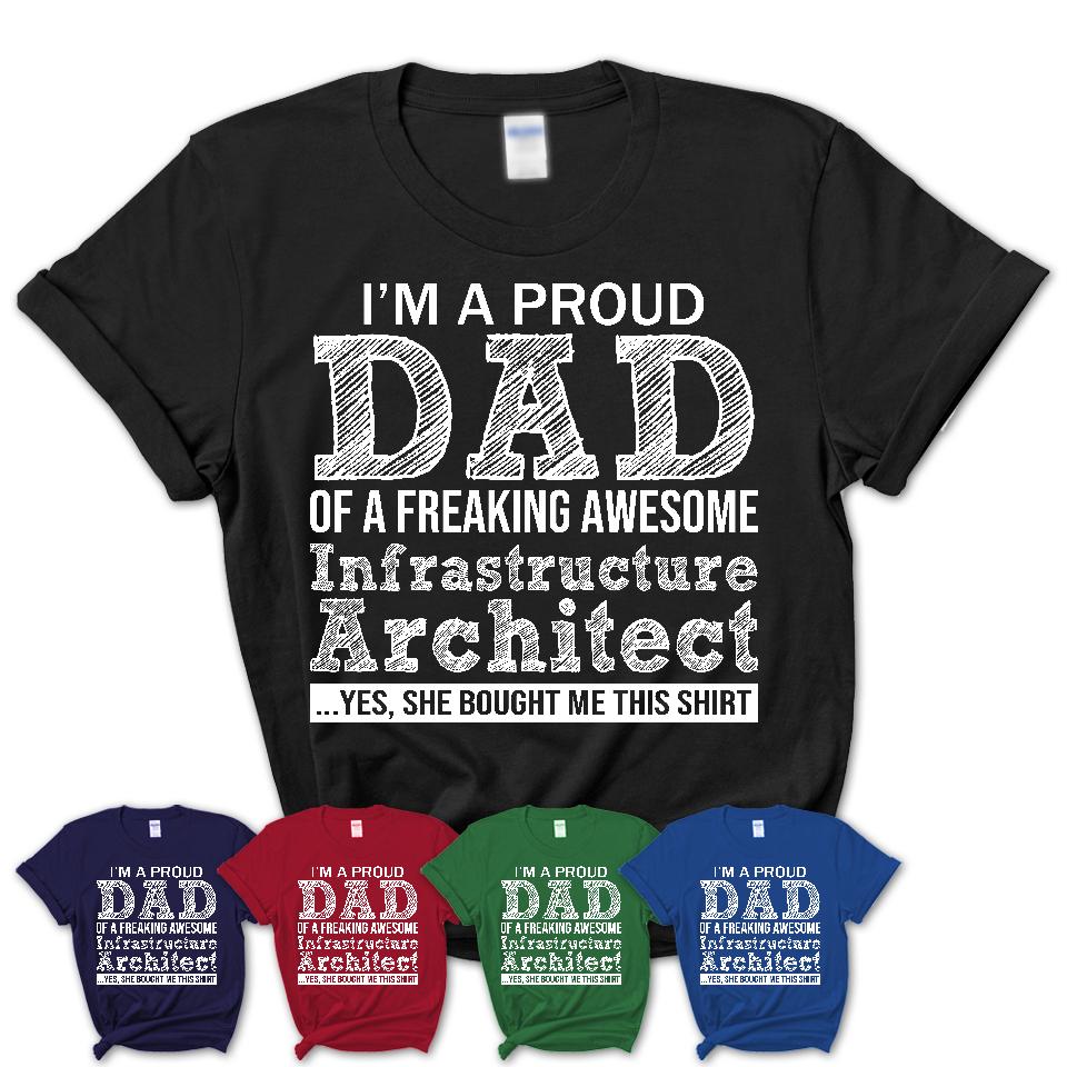 Proud Dad of A Freaking Awesome Daughter Infrastructure Architect Shirt, Father Day Gift from Daughter, Funny Shirt For Dad