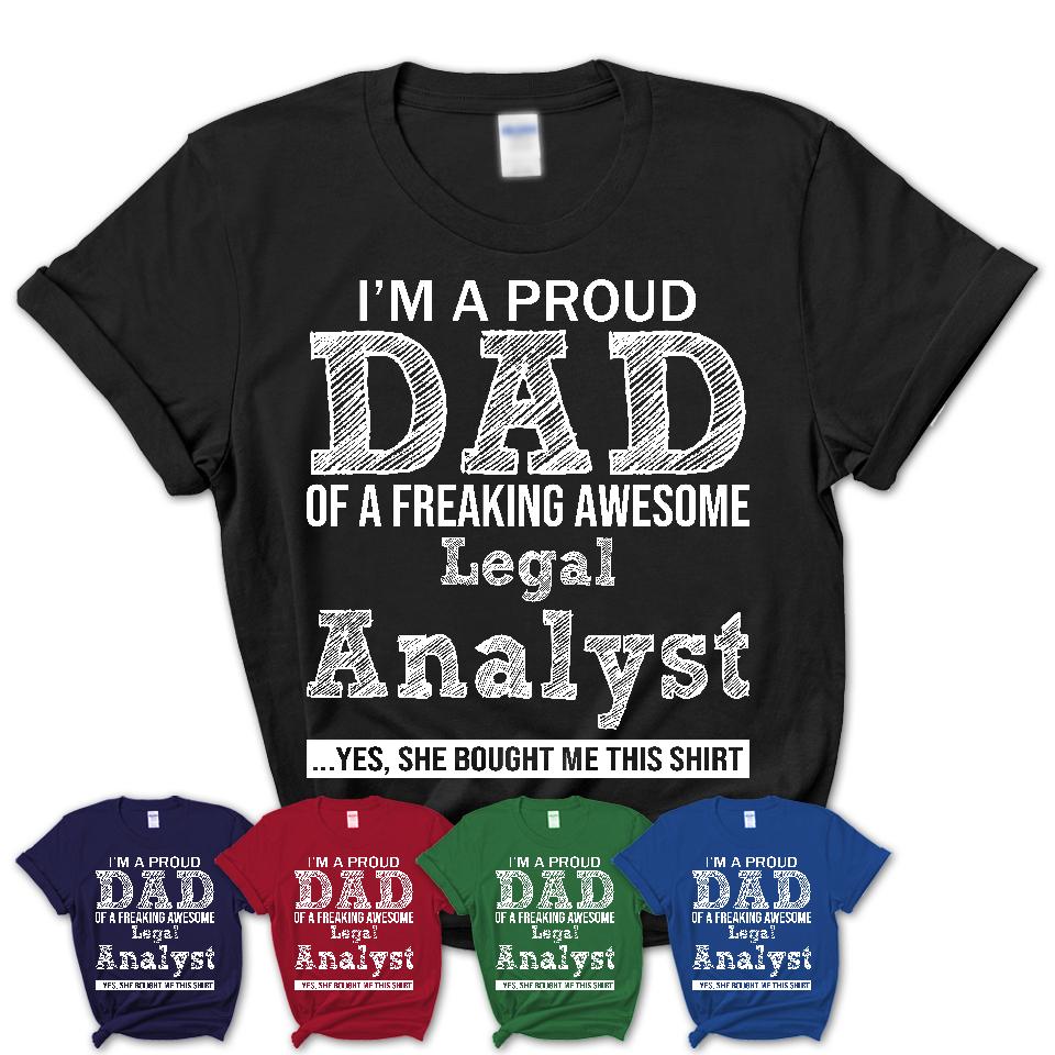 Proud Dad of A Freaking Awesome Daughter Legal Analyst Shirt, Father Day Gift from Daughter, Funny Shirt For Dad