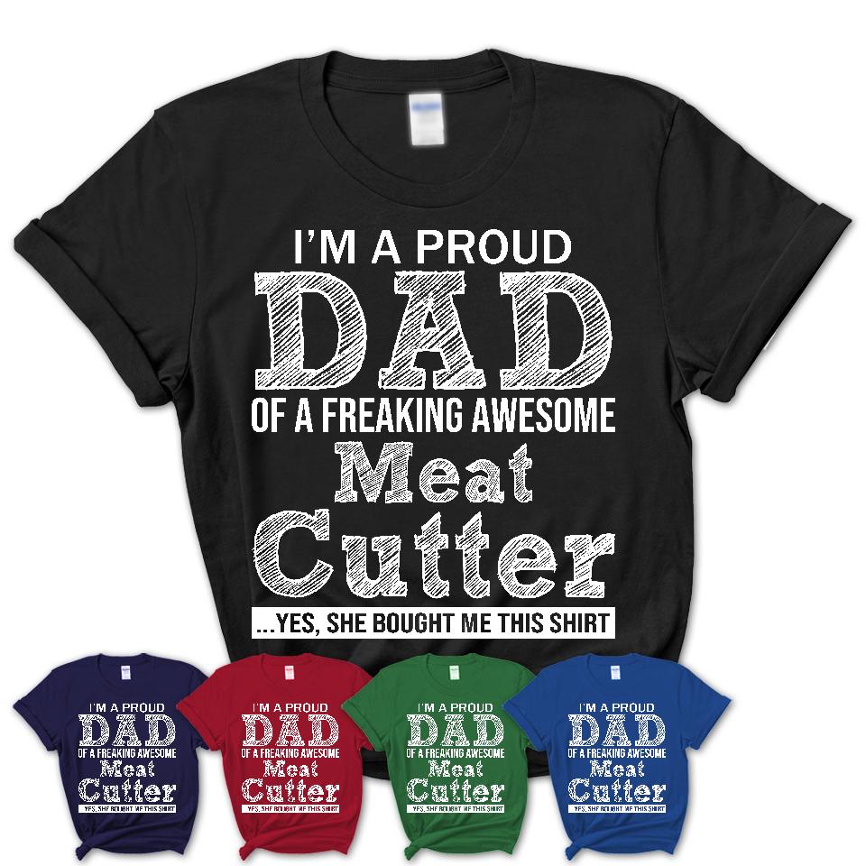 Proud Dad of A Freaking Awesome Daughter Meat Cutter Shirt, Father Day Gift from Daughter, Funny Shirt For Dad