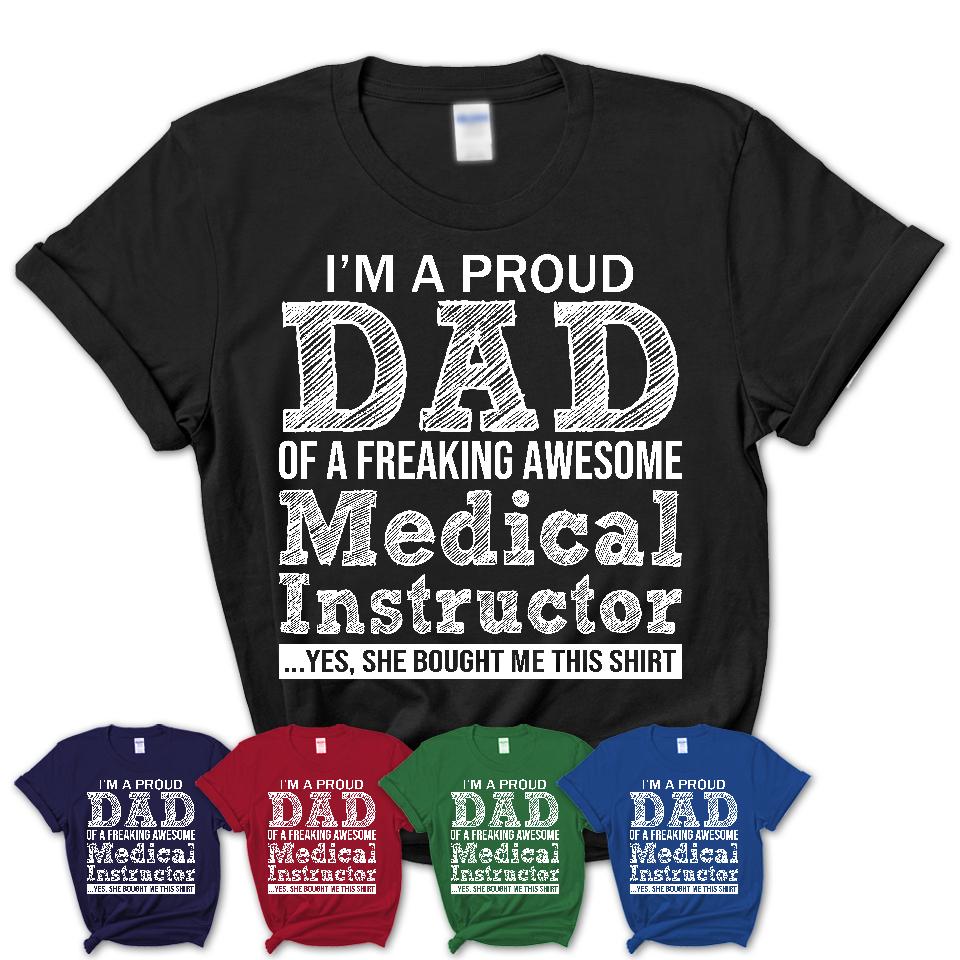 Proud Dad of A Freaking Awesome Daughter Medical Instructor Shirt, Father Day Gift from Daughter, Funny Shirt For Dad