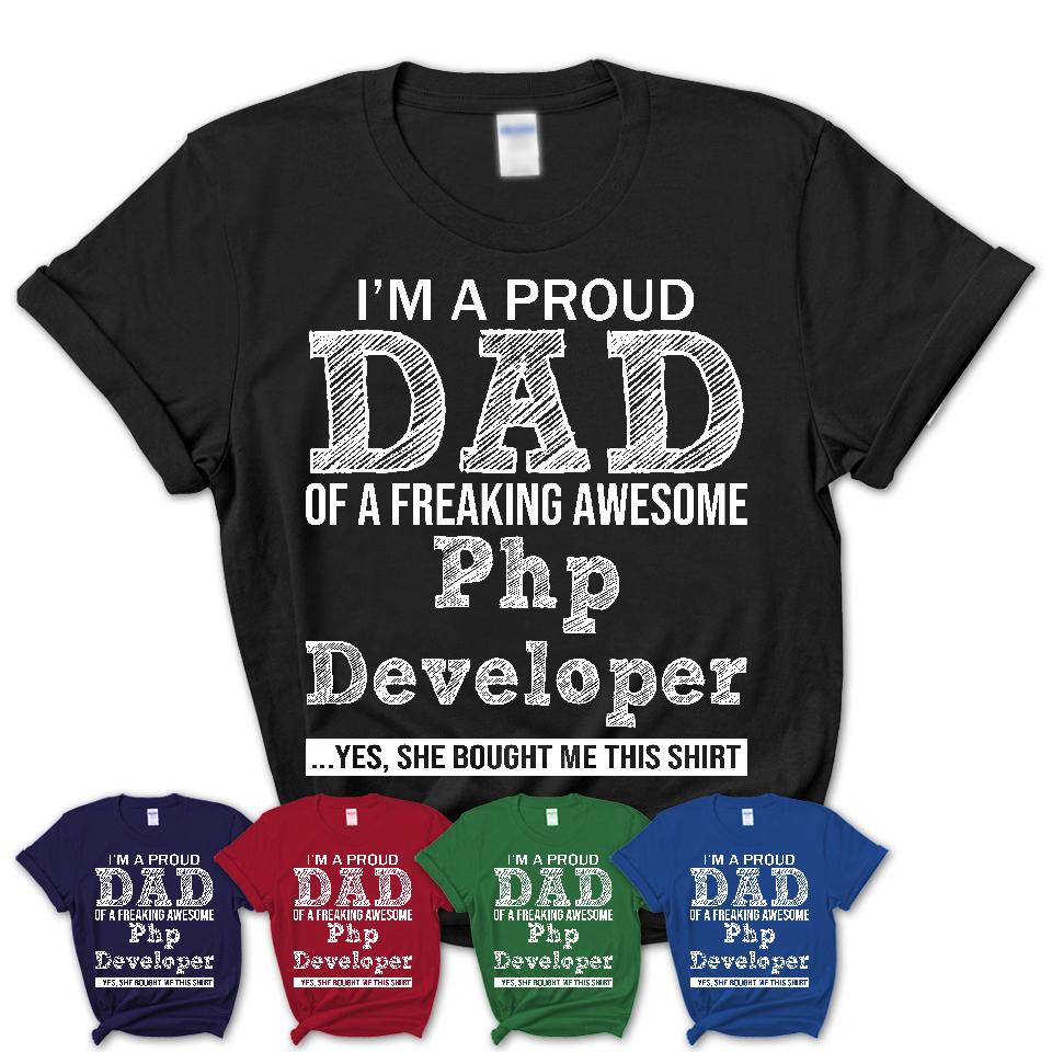 Proud Dad of A Freaking Awesome Daughter Php Developer Shirt, Father Day Gift from Daughter, Funny Shirt For Dad