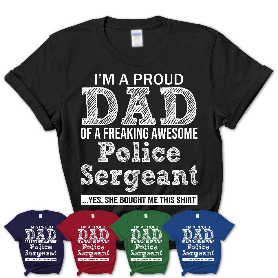 Proud Dad of A Freaking Awesome Daughter Police Sergeant Shirt, Father Day Gift from Daughter, Funny Shirt For Dad