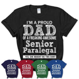 Proud Dad of A Freaking Awesome Daughter Senior Paralegal Shirt, Father Day Gift from Daughter, Funny Shirt For Dad