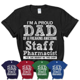 Proud Dad of A Freaking Awesome Daughter Staff Pharmacist Shirt, Father Day Gift from Daughter, Funny Shirt For Dad