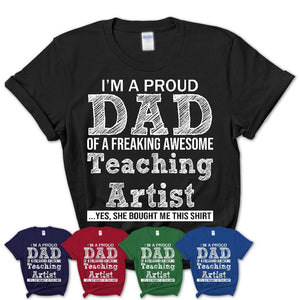 Proud Dad of A Freaking Awesome Daughter Teaching Artist Shirt, Father Day Gift from Daughter, Funny Shirt For Dad