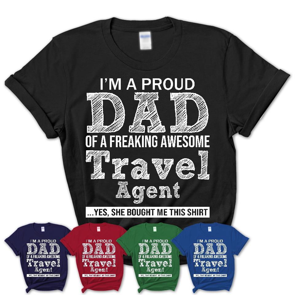 Proud Dad of A Freaking Awesome Daughter Travel Agent Shirt, Father Day Gift from Daughter, Funny Shirt For Dad