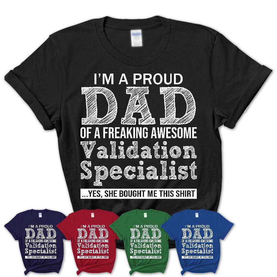 Proud Dad of A Freaking Awesome Daughter Validation Specialist Shirt, Father Day Gift from Daughter, Funny Shirt For Dad