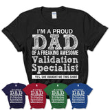 Proud Dad of A Freaking Awesome Daughter Validation Specialist Shirt, Father Day Gift from Daughter, Funny Shirt For Dad
