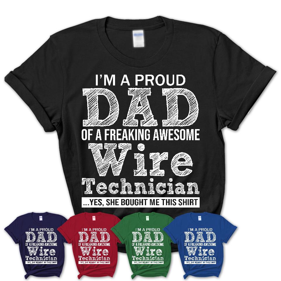 Proud Dad of A Freaking Awesome Daughter Wire Technician Shirt, Father Day Gift from Daughter, Funny Shirt For Dad