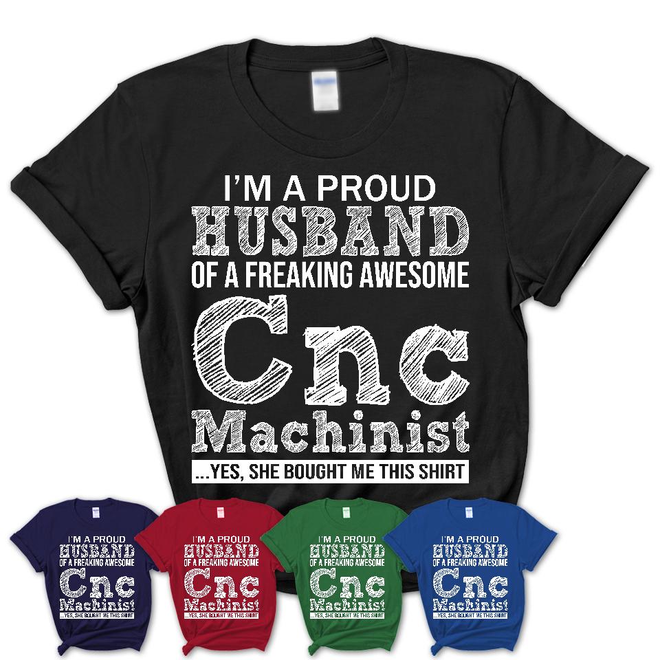 Proud Husband of A Freaking Awesome Cnc Machinist Wife Shirt, Husband Valentine Gift, Anniversary Couple Shirt