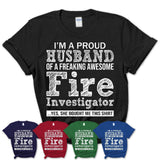 Proud Husband of A Freaking Awesome Fire Investigator Wife Shirt, Husband Valentine Gift, Anniversary Couple Shirt