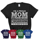 Proud Mom of A Freaking Awesome Daughter Administrative Professional Shirt, Mother Day Gift from Daughter, Funny Shirt For Mom