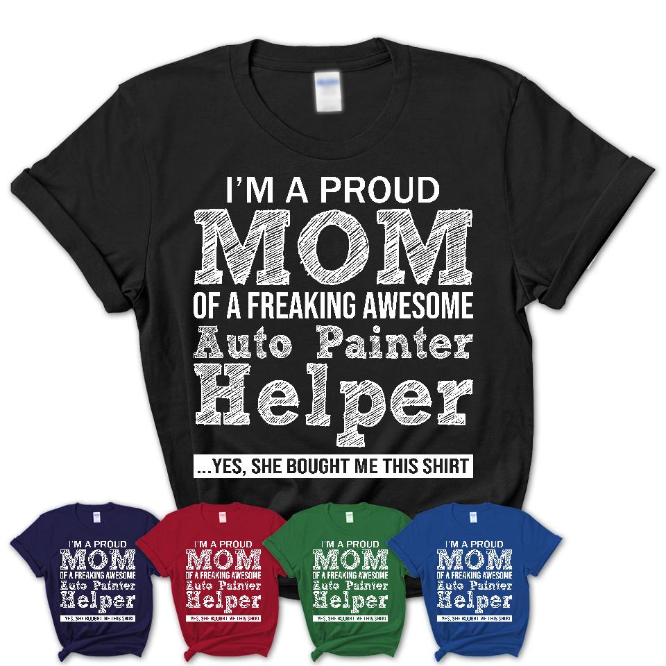 Proud Mom of A Freaking Awesome Daughter Auto Painter Helper Shirt, Mother Day Gift from Daughter, Funny Shirt For Mom