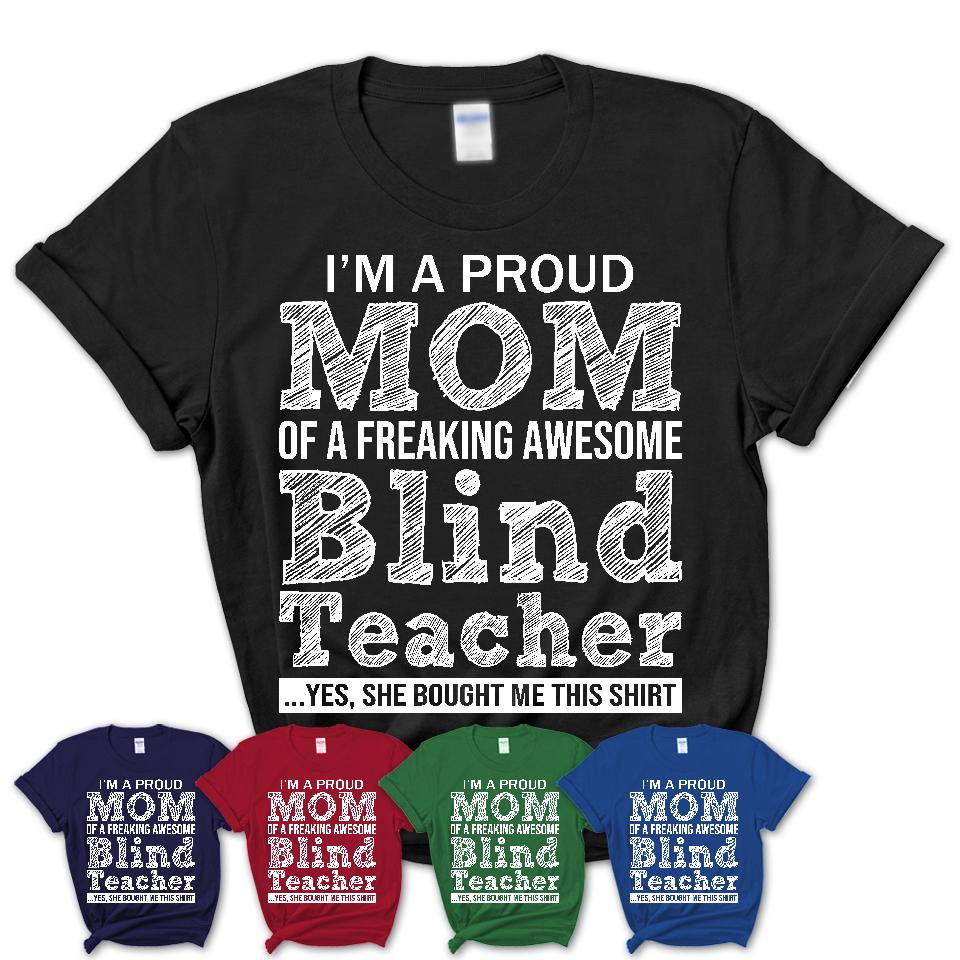 Proud Mom of A Freaking Awesome Daughter Blind Teacher Shirt, Mother Day Gift from Daughter, Funny Shirt For Mom