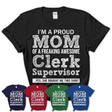 Proud Mom of A Freaking Awesome Daughter Clerk Supervisor Shirt, Mother Day Gift from Daughter, Funny Shirt For Mom