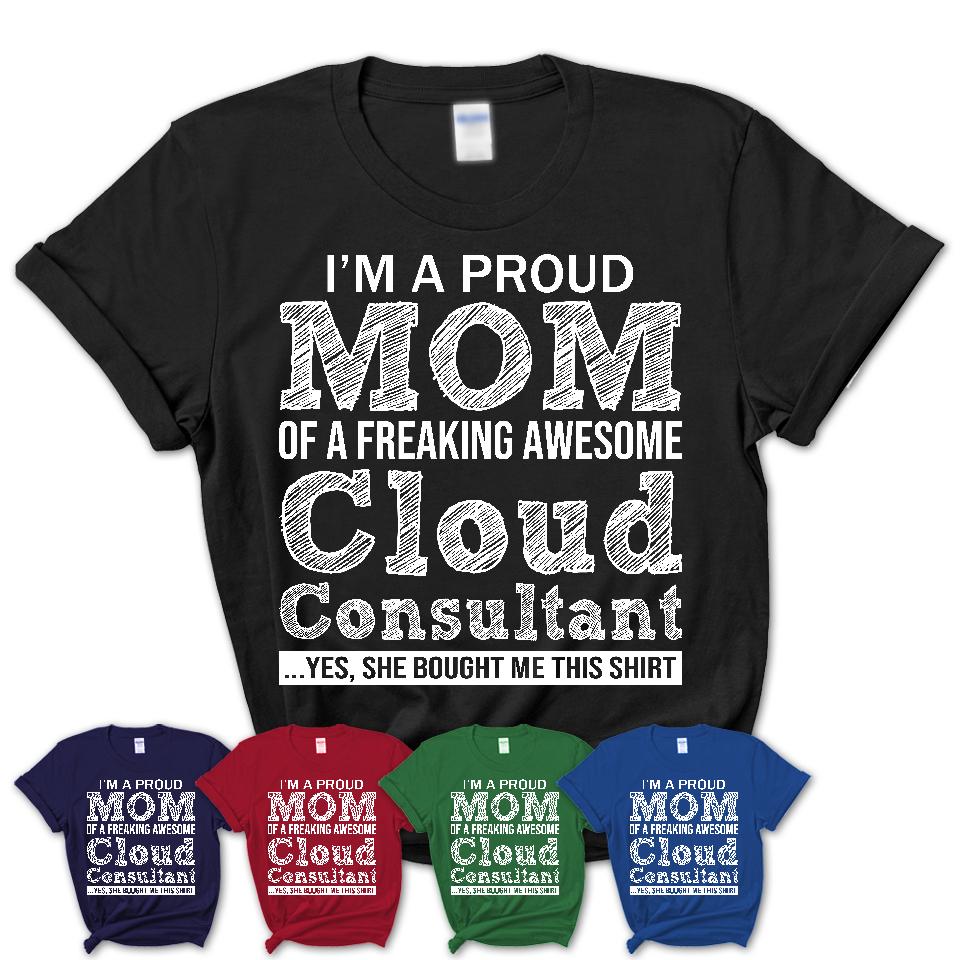 Proud Mom of A Freaking Awesome Daughter Cloud Consultant Shirt, Mother Day Gift from Daughter, Funny Shirt For Mom