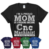 Proud Mom of A Freaking Awesome Daughter Cnc Machinist Shirt, Mother Day Gift from Daughter, Funny Shirt For Mom