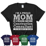 Proud Mom of A Freaking Awesome Daughter Construction Consultant Shirt, Mother Day Gift from Daughter, Funny Shirt For Mom