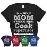 Proud Mom of A Freaking Awesome Daughter Cook Supervisor Shirt, Mother Day Gift from Daughter, Funny Shirt For Mom