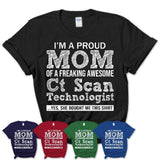 Proud Mom of A Freaking Awesome Daughter Ct Scan Technologist Shirt, Mother Day Gift from Daughter, Funny Shirt For Mom