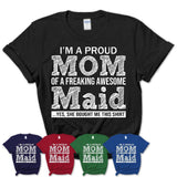 Proud Mom of A Freaking Awesome Daughter Maid Shirt, Mother Day Gift from Daughter, Funny Shirt For Mom