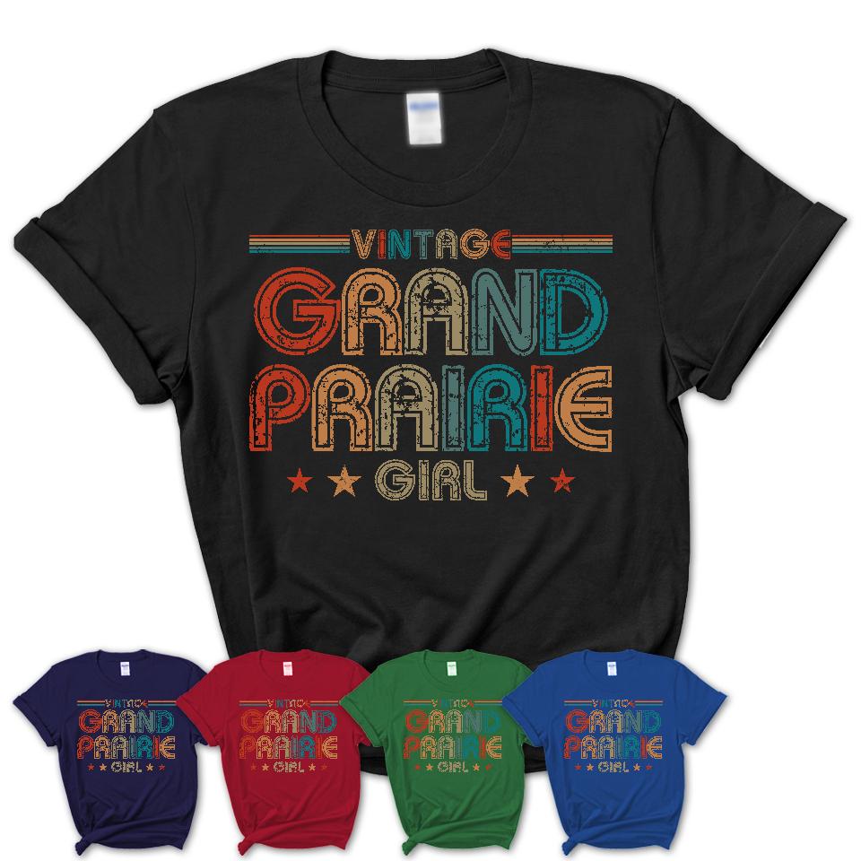 Proud Vintage Grand Prairie Girl Shirt Texas Pride Gift Birthday Shirt for Her
