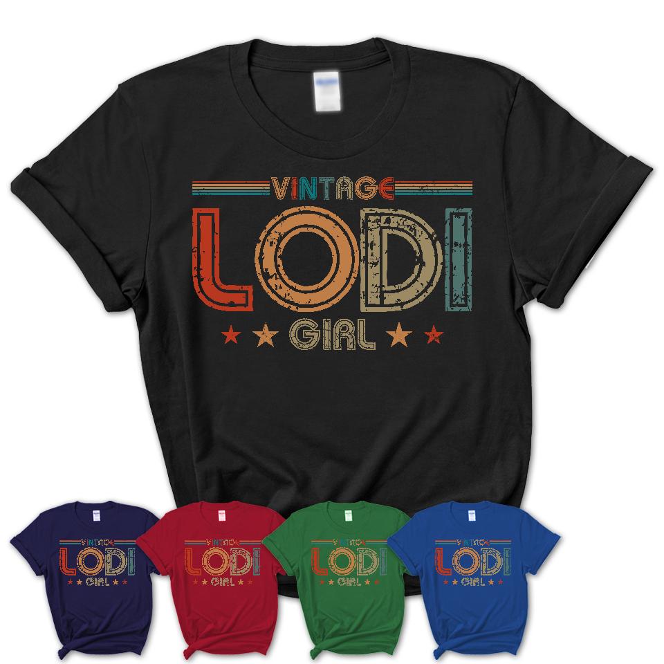 Proud Vintage Lodi Girl Shirt California Pride Gift Birthday Shirt for Her