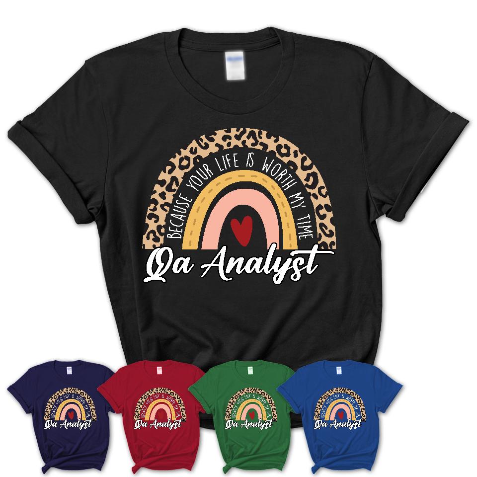Qa Analyst Because Your Life Worth My Time Rainbow T-Shirt