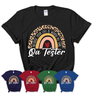 Qa Tester Because Your Life Worth My Time Rainbow T-Shirt