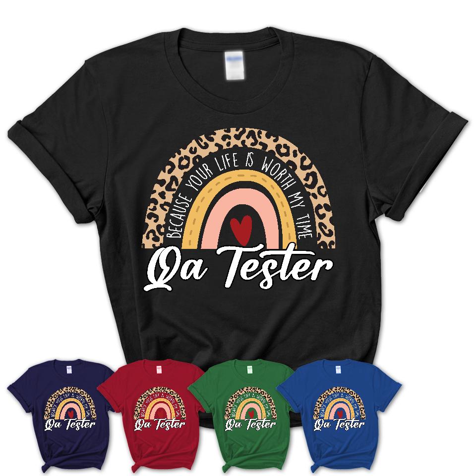 Qa Tester Because Your Life Worth My Time Rainbow T-Shirt