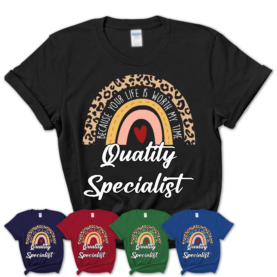 Quality Specialist Because Your Life Worth My Time Rainbow T-Shirt