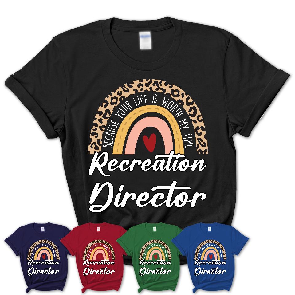Recreation Director Because Your Life Worth My Time Rainbow T-Shirt