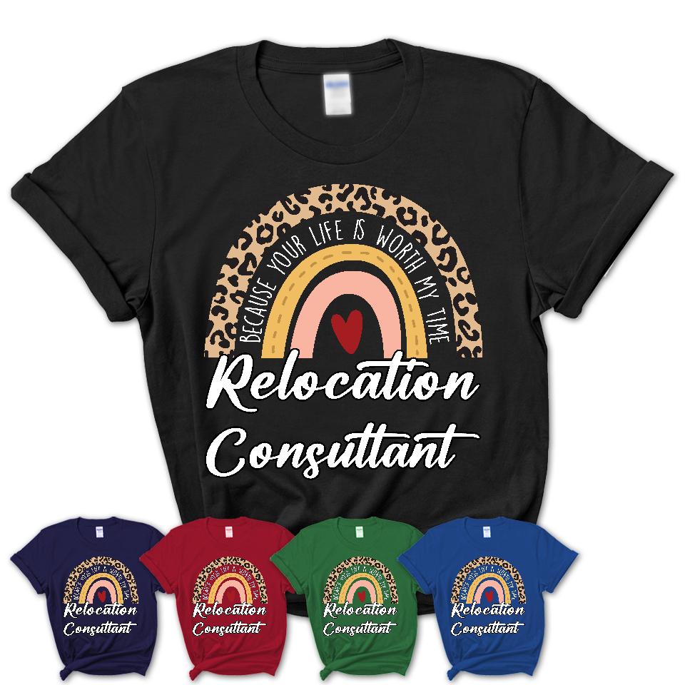Relocation Consultant Because Your Life Worth My Time Rainbow T-Shirt