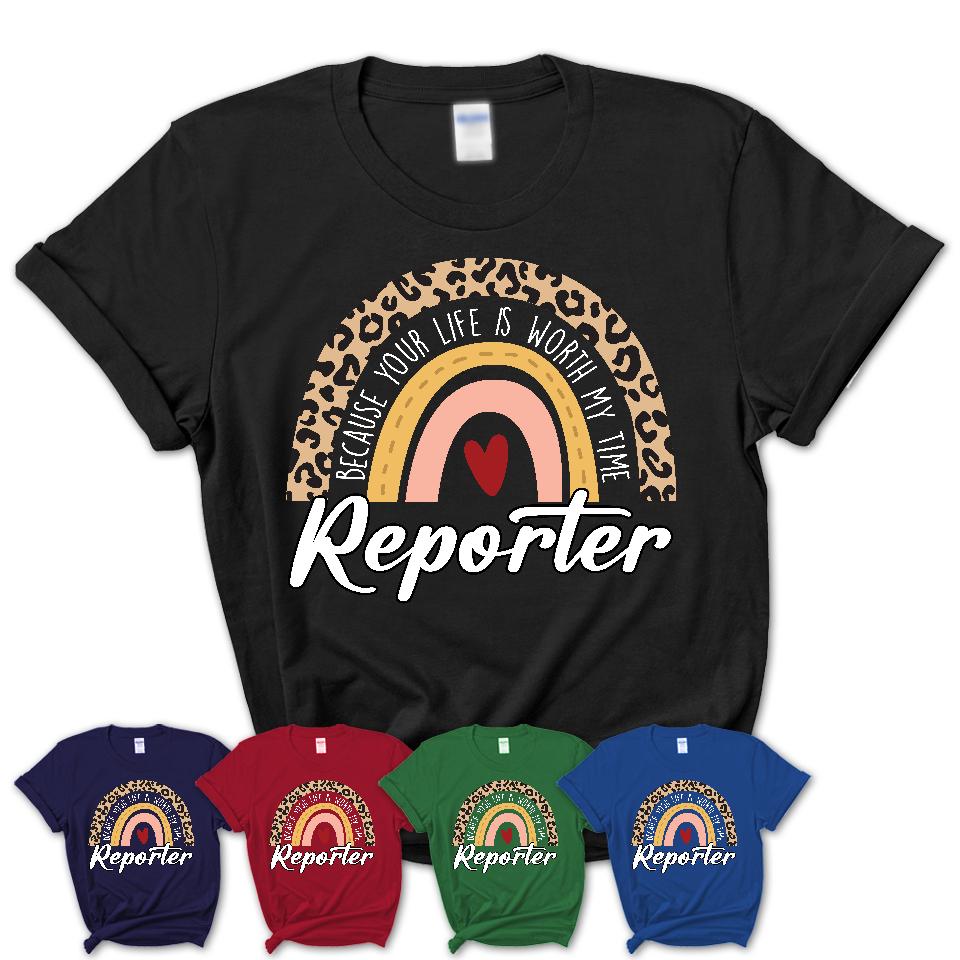 Reporter Because Your Life Worth My Time Rainbow T-Shirt