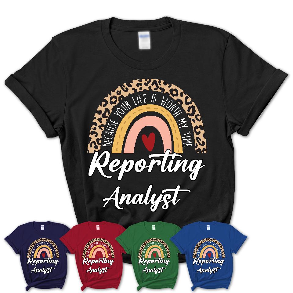 Reporting Analyst Because Your Life Worth My Time Rainbow T-Shirt