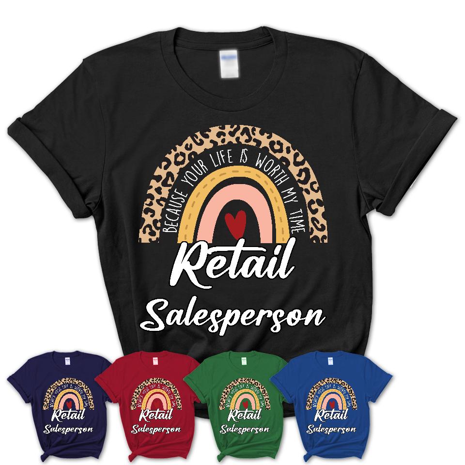 Retail Salesperson Because Your Life Worth My Time Rainbow T-Shirt