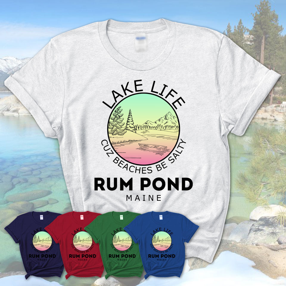 Rum Pond Maine Lake Life Cuz Beaches Be Salty Fishing Camping Team Shirt