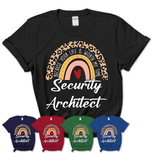 Security Architect Because Your Life Worth My Time Rainbow T-Shirt