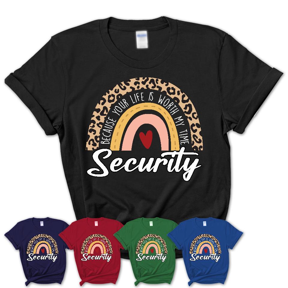 Security Because Your Life Worth My Time Rainbow T-Shirt
